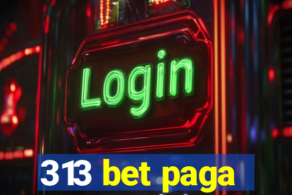 313 bet paga